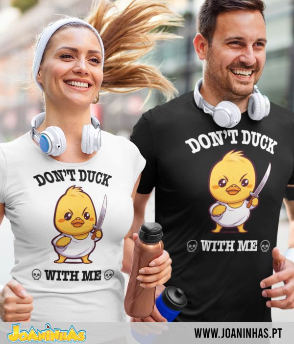 Don’t Duck With Me – T-Shirt Sweatshirt Hoodie